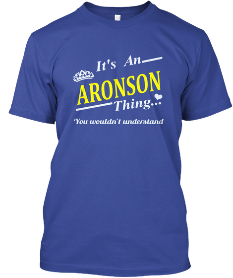 It's An Aronson Thing You Wouldn't Understand Deep Royal T-Shirt Front