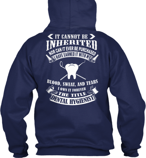 It Cannot Be Inherited Nor Can It Ever Be Purchased I Have Earned It With My Blood, Sweat, And Tears I Own It Forever... Navy T-Shirt Back