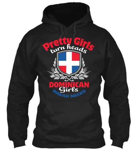 Pretty Girls Turn Heads Dominican Girls Break Necks Black T-Shirt Front