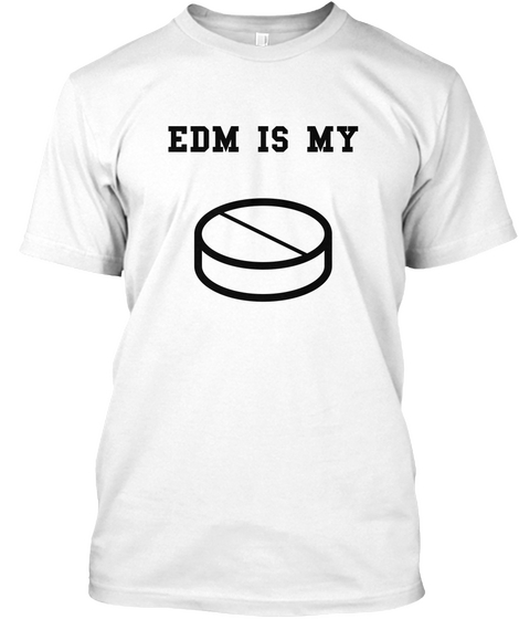 Edm Is My  White Kaos Front