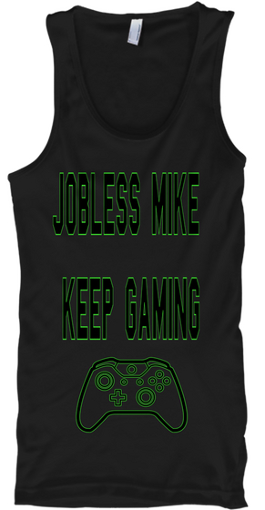 Jobless Mike 
Keep Gaming
 Black Maglietta Front