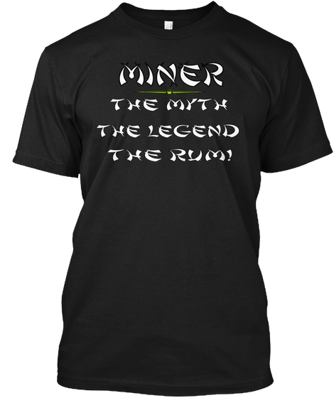 Miner The Myth The Legend The Rum! Black Camiseta Front