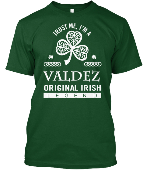 I Am A Valdez Original Irish Legend Deep Forest T-Shirt Front