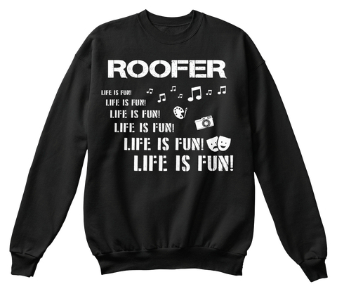 Roofer Life Is Fun Life Is Fun Life Is Fun Life Is Fun Life Is Fun Life Is Fun Black Kaos Front