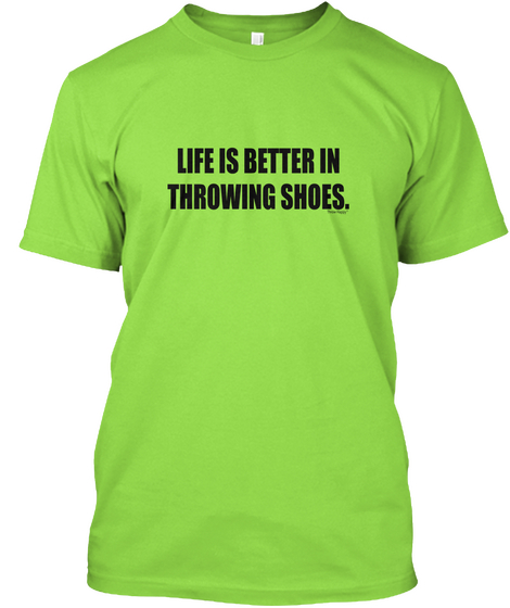 Life Is Better In Throwing Shoes. Lime T-Shirt Front