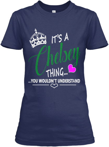 It's A Chelsey Thing You Wouldn't Understand Navy T-Shirt Front