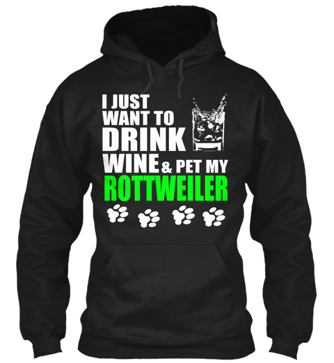 I Just Want To Drink Wine &Pet My Rottweiler Black Camiseta Front