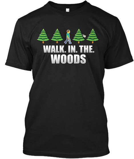 Walk In The Woods Black T-Shirt Front