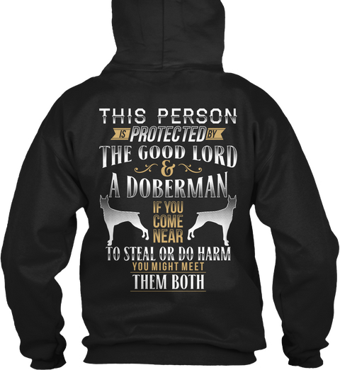 This Person Protected The Good Lord & A Doberman Of You Come Near To Steal Or Do Harm You Might Meet Them Both Black T-Shirt Back