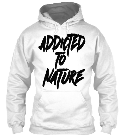 Addicted To Nature Statement Light Color White T-Shirt Front