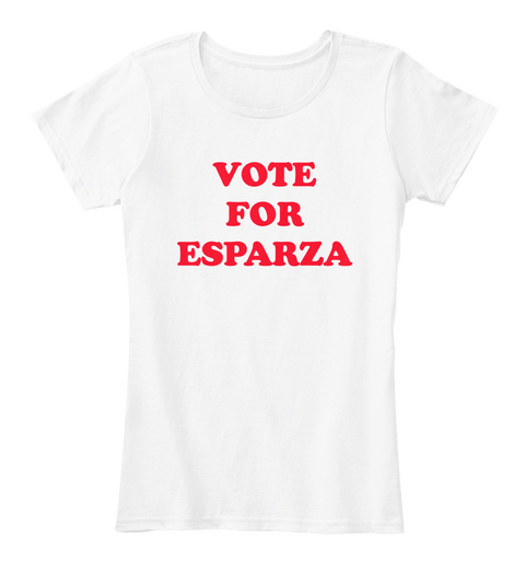 Vote For Esparza White T-Shirt Front