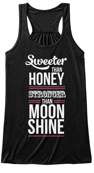Sweeter Than Honey Stronger Than Moon Shine Black T-Shirt Front
