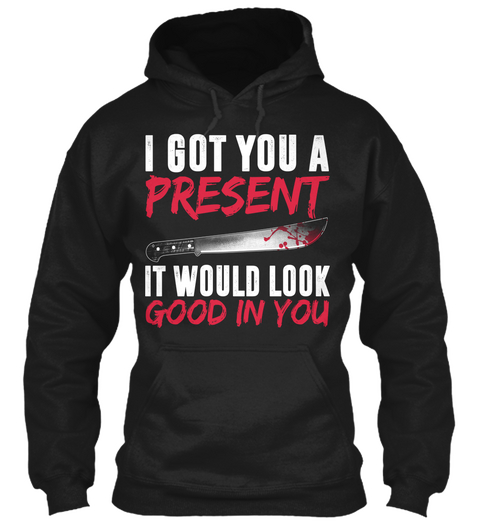I Got You A Present It Would Look Good In You Black T-Shirt Front