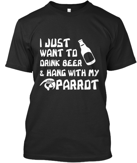 I Just Want To Drink Beer And Hang With  Black T-Shirt Front