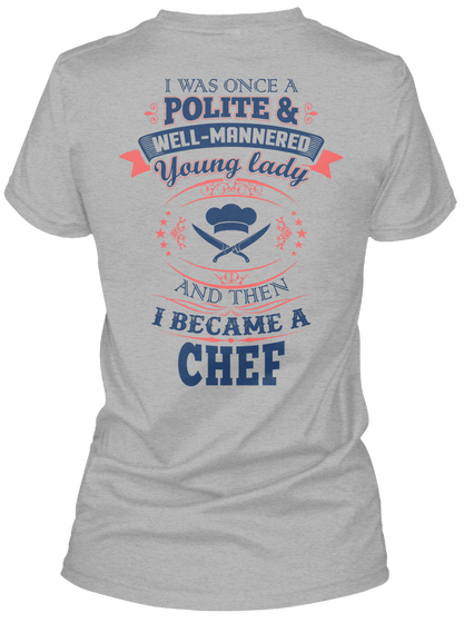 I Was Once Polite & Well Mannered Young Lady And Then I Became A Chef Sport Grey Maglietta Back