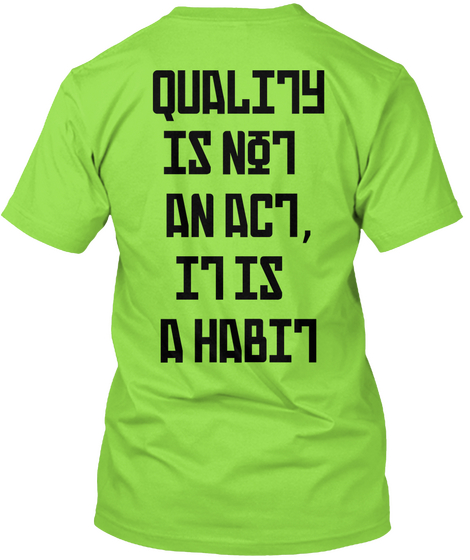 Quality
 Is Not 
An Act,
 It Is 
A Habit Lime T-Shirt Back