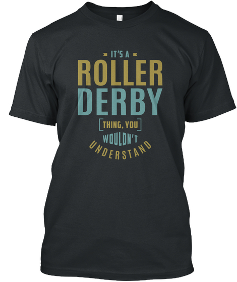 It's A Roller Derby Thing. You Wouldn't Understand Black T-Shirt Front