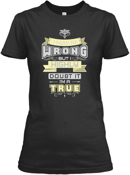 May Be Wrong True T Shirts Black T-Shirt Front