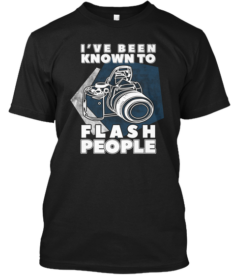 I've Been Known To Flash People T Shirt  Black Maglietta Front