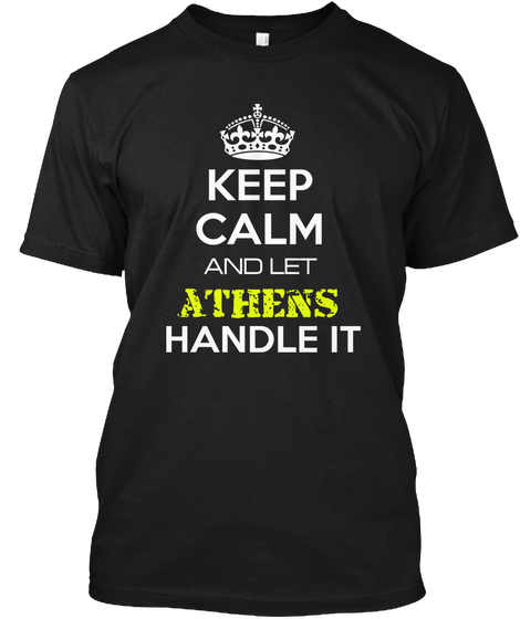 Keep Calm And Let Athens Handle It Black áo T-Shirt Front