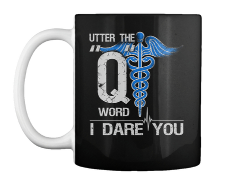 Utter The Q Word I Dare You Black T-Shirt Front