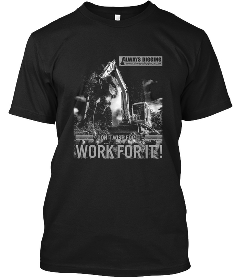 Always Digging Work For It.  Black Camiseta Front