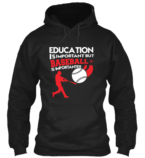 Education Is Important But Baseball Is Importanter  Black T-Shirt Front