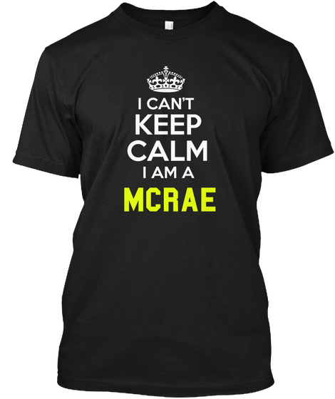 I Can't Keep Calm I Am A Mcrae Black áo T-Shirt Front