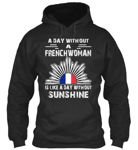 A Day Without A French Woman Is Like A Day Without Sunshine Jet Black T-Shirt Front