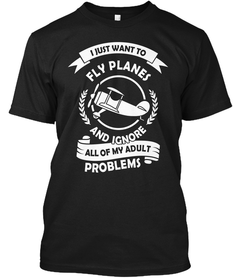 I Just Want To Fly Planes And ìgnore All Of My Adult Problems Black Camiseta Front