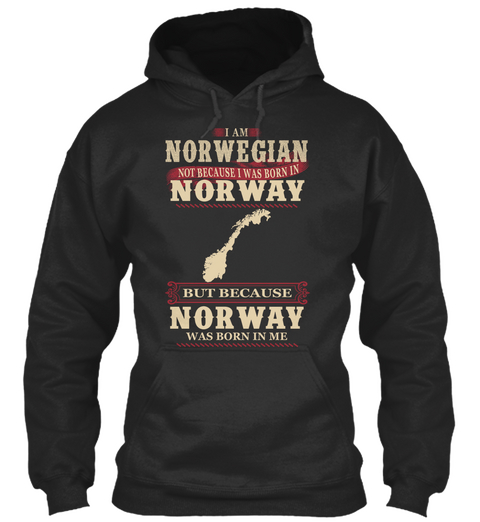I Am Norwegian Not Because I Was Born In Norway But Because Norway Was Born In Me Jet Black T-Shirt Front