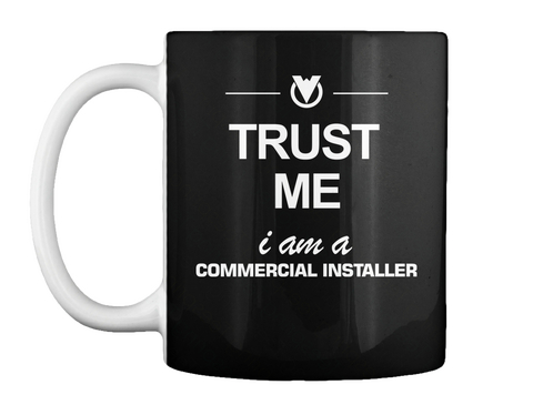 Mug   Trust Me I Am A Commercial Installer Black Maglietta Front