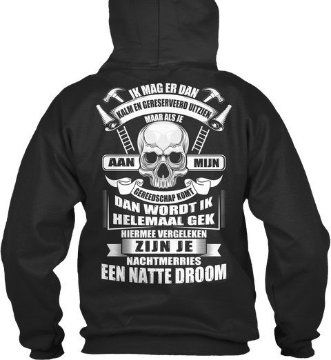 Ik Mag Er Dan Kalm En Gereserveed Uitzien Maar Als Ie Aan Mijn Greedschap Kont Dan Wordt Ik Helemaal Gek Zijn Je... Jet Black Kaos Back