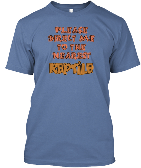 Please Direct Me To The Nearest Reptile Denim Blue T-Shirt Front