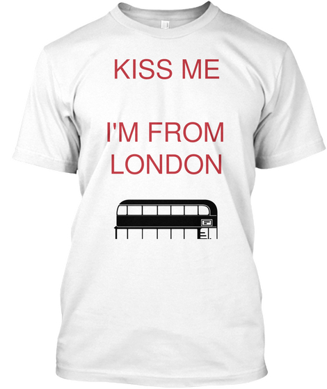 Kiss Me I'm From London White áo T-Shirt Front