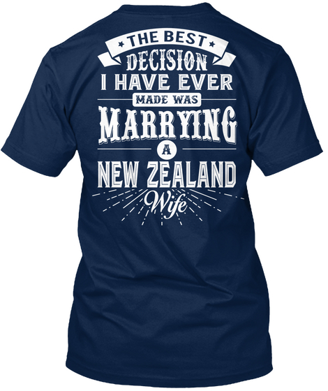 The Best Decision I Have Ever Made Was Marrying A New Zealand Wife Navy T-Shirt Back
