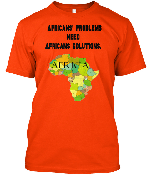 Africans' Problems
 Need
 Africans Solutions. Orange T-Shirt Front