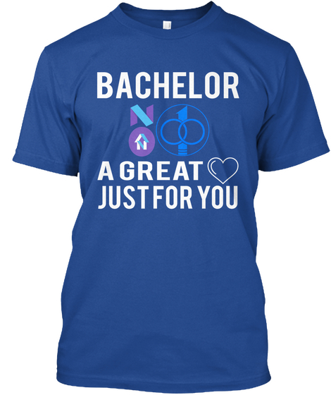 Bachelor A Great Just For You Deep Royal T-Shirt Front