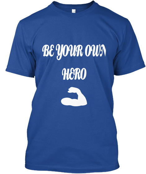 Be Your Own
Hero Deep Royal T-Shirt Front