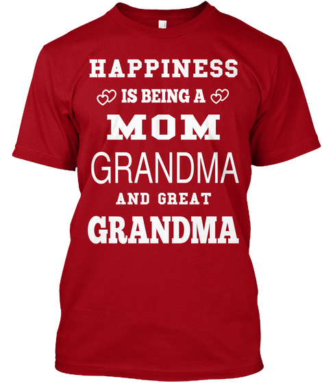 Happiness Is Being A Mom Grandma And Great Grandma Deep Red Maglietta Front