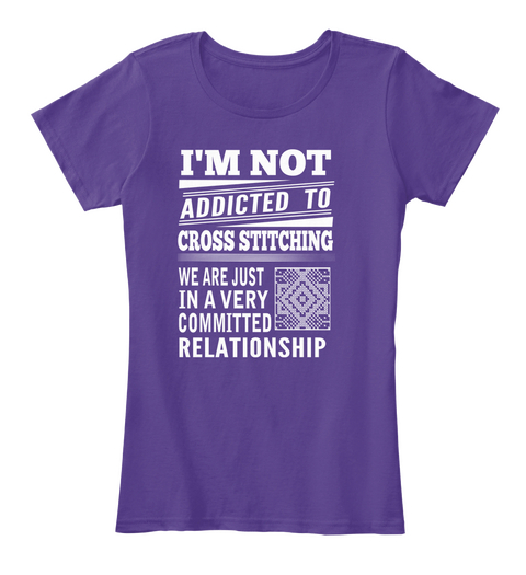 I'm Not Addicted To Cross Stitching We Are Just In A Very Committed Relationship Purple T-Shirt Front