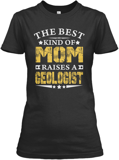 The Best Kind Of Mom Raises A Geologist Black T-Shirt Front