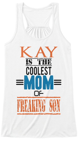 Kay Is The Coolest Mom Of Freaking Son White T-Shirt Front