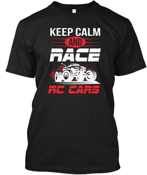 Keep Calm And Race Rc Car Rc Car Shirt Black T-Shirt Front
