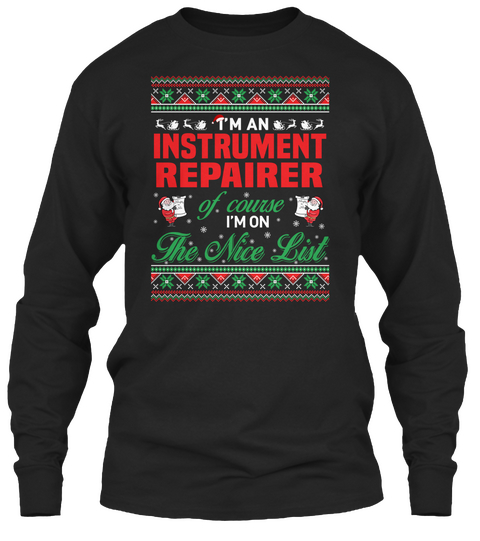 I'm An Instrument Repairer Of Course I'm On The Nice List Black Kaos Front