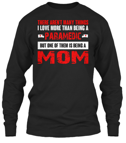 There Aren't Many Things I Love More Than Being A Paramedic But One Of Them Is Being A Mom Black Camiseta Front