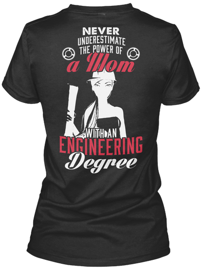 Never Underestimate The Power Of A Mom With An Engineering Degree Black T-Shirt Back