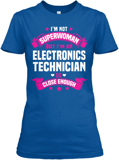 I'm Not Superwoman But I'm An Electronics Technician So Close Enough Royal T-Shirt Front