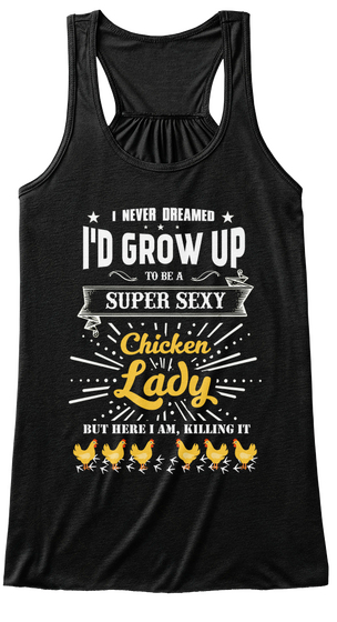 I Never Dreamed I'd Grow Up To Be A Super Sexy Chicken Lady But Here I Am Killing It Black Camiseta Front