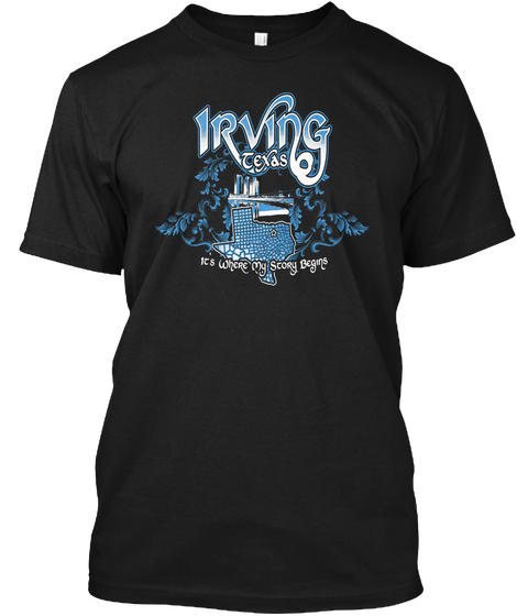 Irving Texas It's Where My Story Begins Black T-Shirt Front